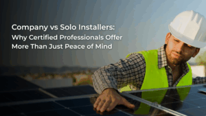 Company vs Solo Installers: Why Certified Professionals Offer More Than Just Peace of Mind