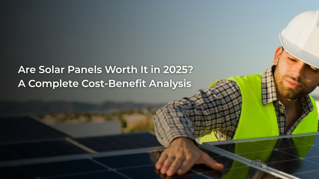 Are Solar Panels Worth It in 2025