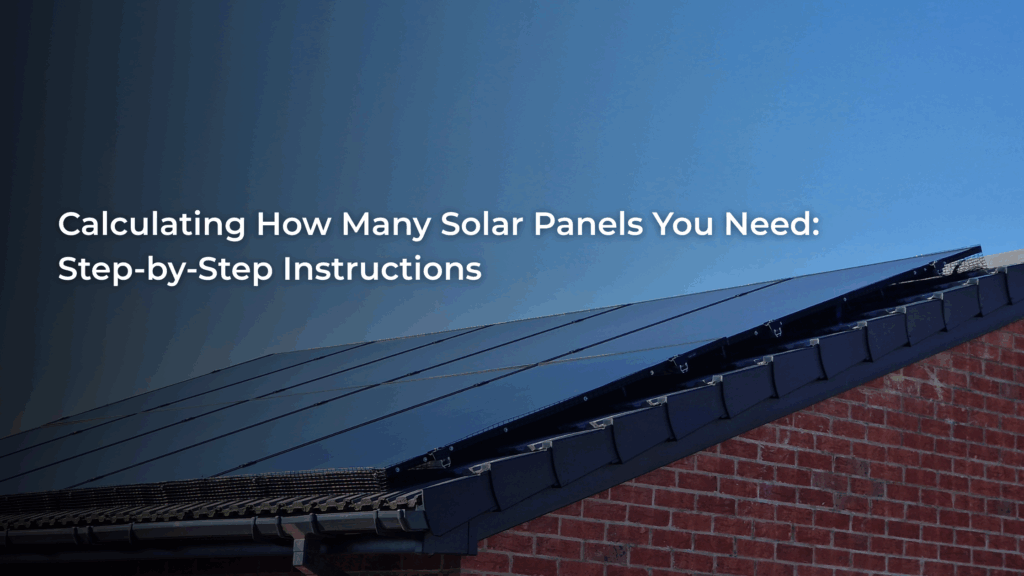 Calculating How Many Solar Panels You Need_ Step-by-Step Instructions