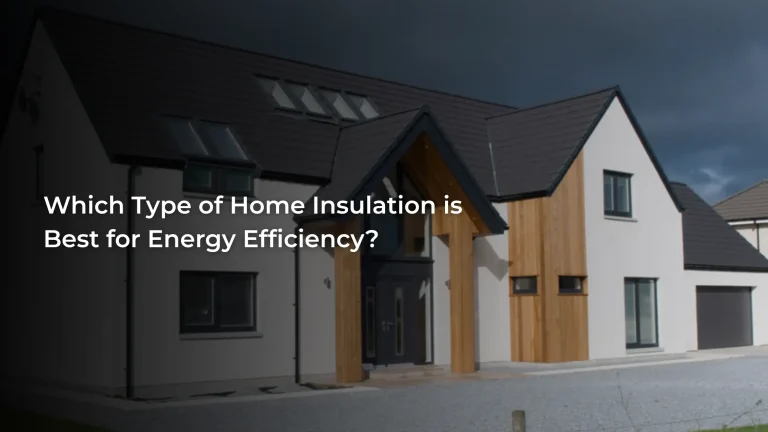 Which Type of Home Insulation is Best for Energy Efficiency