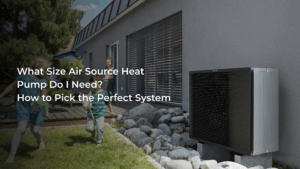 What Size Air Source Heat Pump Do I Need